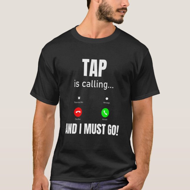 T-shirt Tap Appelle Et Je Dois Y Aller (Devant)