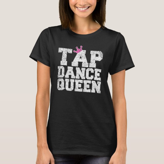 T-shirt Tap Dance Professeur Tap Dance Queen Tap Dancer 1 (Devant)