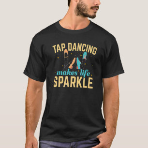 T-shirt Tap Dancing Rend La Vie Étincelante Tap Danseuse