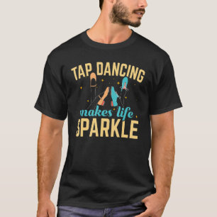 T-shirt Tap Dancing Rend La Vie Étincelante Tap Danseuse