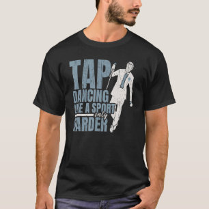 T-shirt Tap Danser Comme Un Sport Seulement Danser Tap Dan