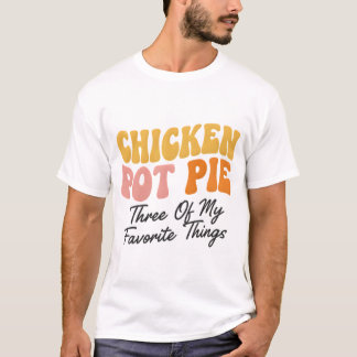 T-shirt Tarte au Poulet : Trois de Mes Choses Préférées