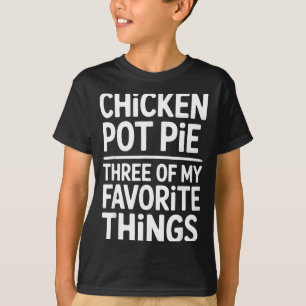 T-shirt Tarte au poulet Trois de mes choses préférées Drôl