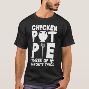 T-shirt Tarte au poulet Trois de mes choses préférées Hum