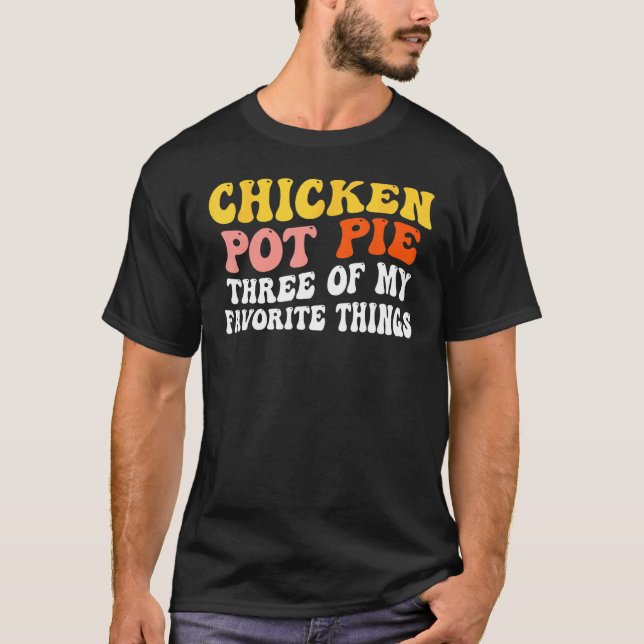T-shirt Tarte au poulet Trois de mes choses préférées  Pot (Devant)