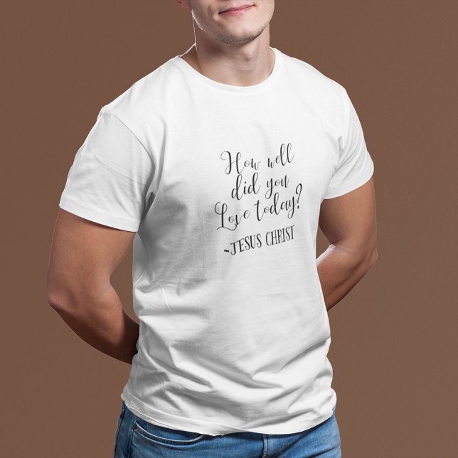 T-shirt T'As Bien Aimé Aujourd'Hui ? Jésus Christ Blanc (Créateur téléchargé)
