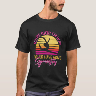 T-shirt T'as de la Chance Que Je Sois Là J'aurais Pu Faire
