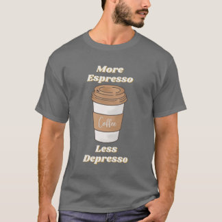 T-shirt Tasse de latte "Plus d'espresso, moins de dépresso