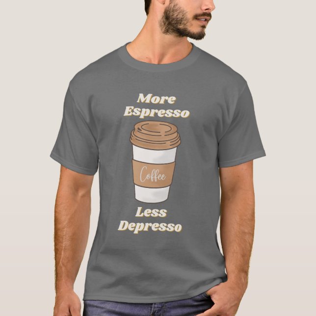 T-shirt Tasse de latte "Plus d'espresso, moins de dépresso (Devant)
