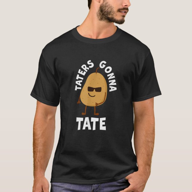 T-shirt Taters Gonna Tate Potato Tater Tot Foodie Food Lov (Devant)