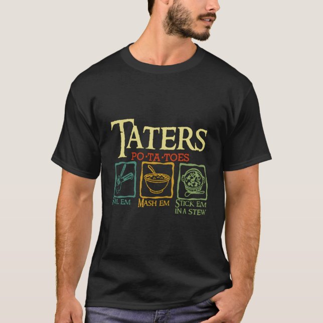 T-shirt Taters Po-ta-Toes Boil Em Mash Em Stick Em In A (Devant)