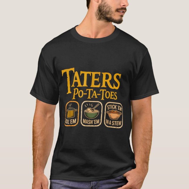 T-shirt Taters -ta-toes Tato Boil Em Mash Em Stick Em In A (Devant)
