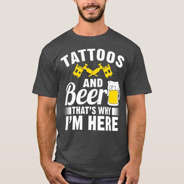 T-shirt Tatouages et bières, voilà pourquoi je suis ici (Devant)
