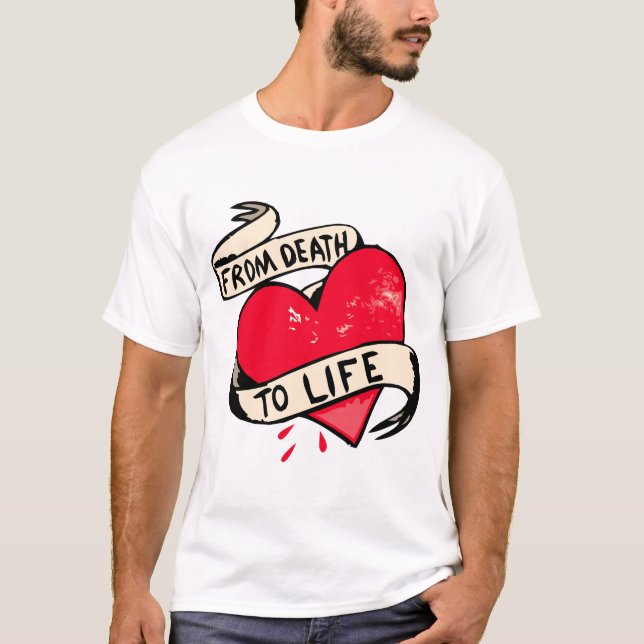 T-shirt tattoo coeur declaration from death to life citati (Devant)