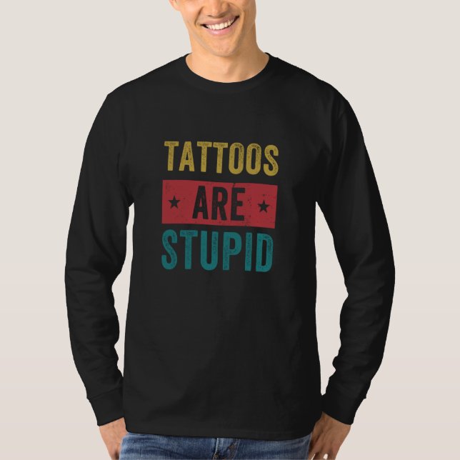 T-shirt Tattoos Are Stupid Tattooist Tattoo Artist Tattooe (Devant)