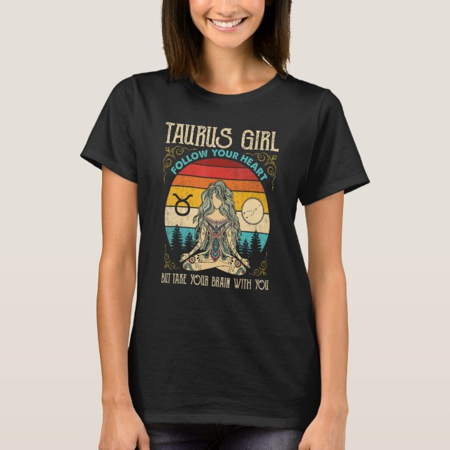 T-shirt Taurus Girl Follow Heart Zodiac Girl Taurus Sign (Devant)