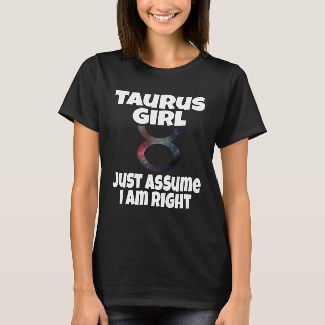 T-shirt Taurus Girl Just Assume I Am Right Astrology Astro (Devant)