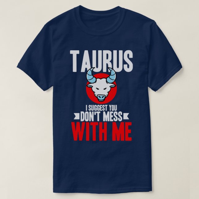 T-shirt Taurus Je Vous Suggère De Ne Pas Mess Avec Moi (Design devant)