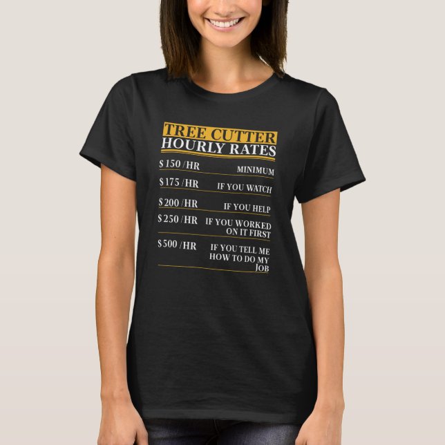 T-shirt Taux horaire de coupe d'arbre disant (Devant)