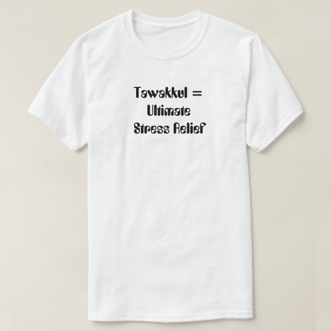 T-shirt Tawakkul = Soulagement ultime du stress (Design devant)