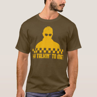T-shirt Taxi Driver You Talkinx27 To Me Taxi Driver Citati