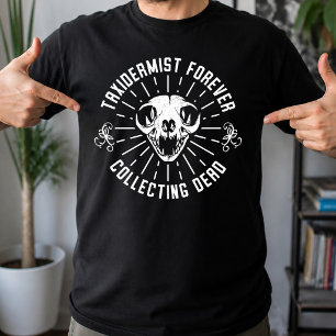 T-shirt Taxidermiste Collectionne Toujours Les Choses Mort