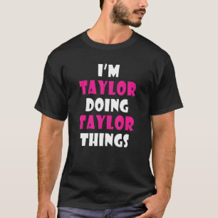 T-shirt Taylor Doing Taylor Things Taylor