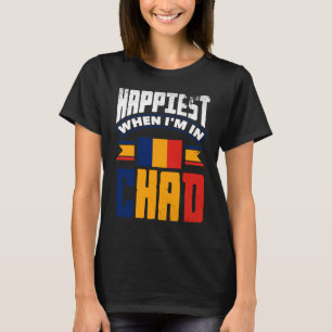T-shirt Tchad Tchadien Drapeau Le Plus Heureux Quand Je Su