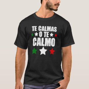 T-shirt Te Calmas O Te Calmo espagnol mexicain hispanique 
