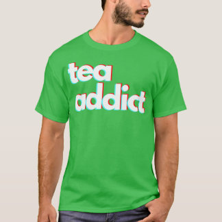 T-shirt Tea addict