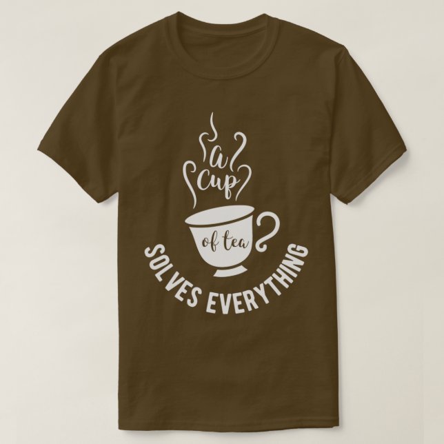 T-shirt Tea design Une tasse de thé résout tout Anniversai (Design devant)