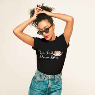 T-shirt "Tea First, Drama Ultérieurement" Amoureux Du Thé