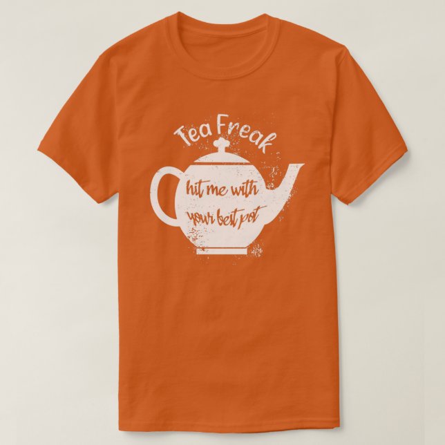T-shirt Tea Freak M'A Touché Avec Votre Meilleur Pot (Design devant)