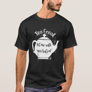 T-shirt Tea Freak M'A Touché Avec Votre Meilleur Thé Pot P