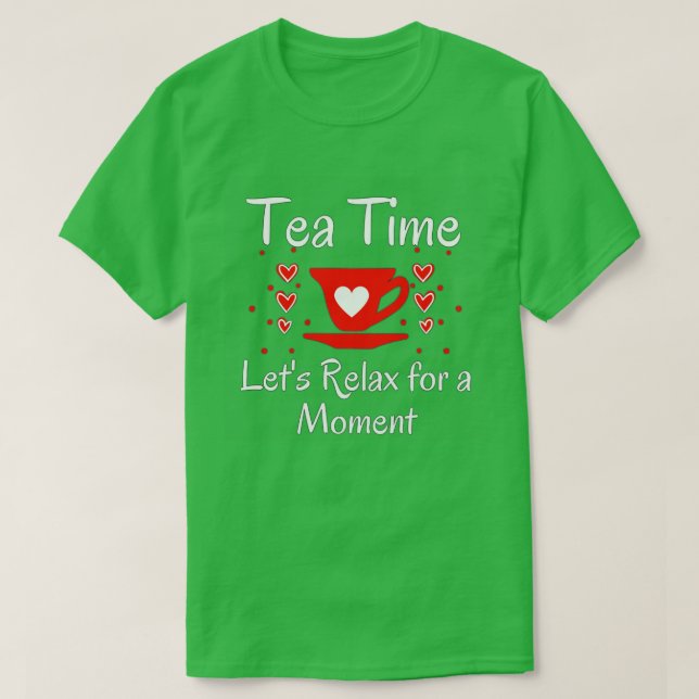 T-shirt TEA TIME LETx27S SE DÉTENDRE POUR UN MOMENT THÉ AM (Design devant)