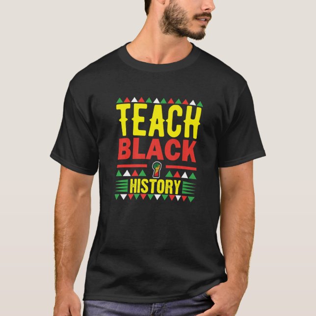 T-shirt Teach Black History Funny Teach Lovers Teacher's D (Devant)