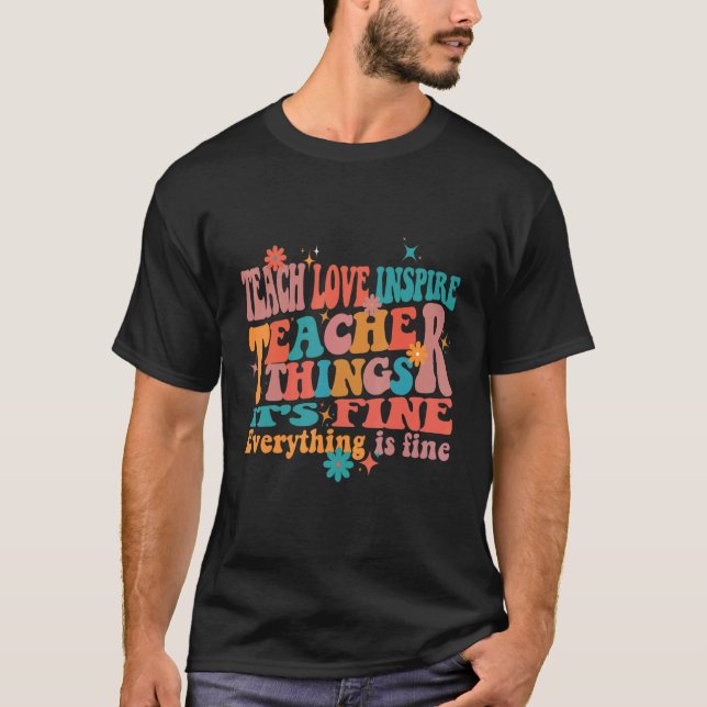 T-shirt Teach Love Inspire Teacher Things It's Fine Everyt (Devant)