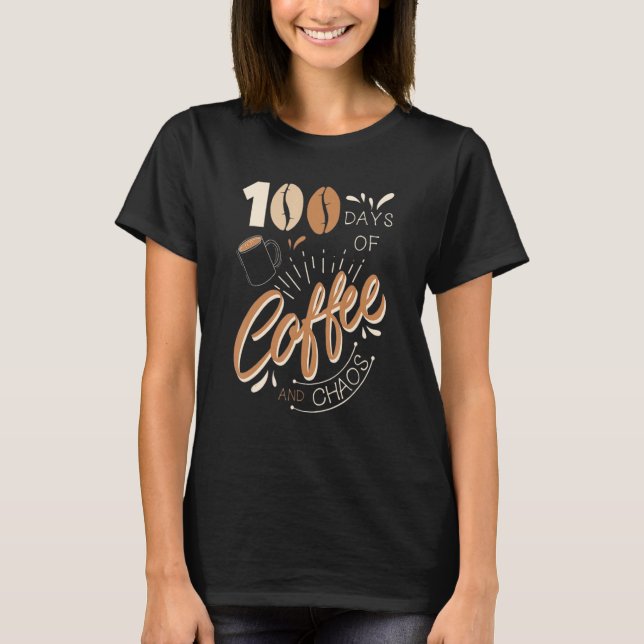 T-shirt Teacher 100 Days Of Coffee & Chaos Happy 100th Day (Devant)