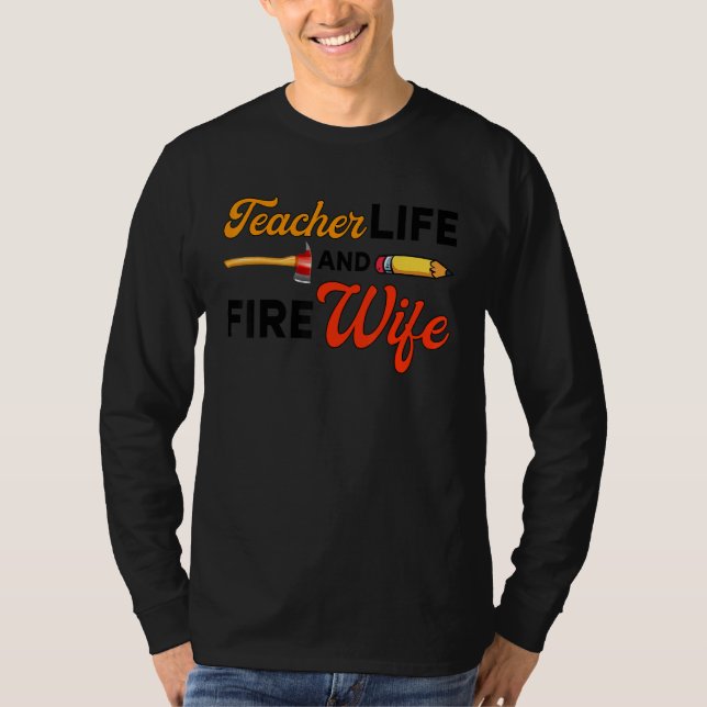 T-shirt Teacher And Firefighter Wife Teacher Life Fire Wif (Devant)