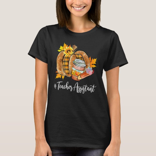 T-shirt Teacher Assistant Pumpkin Latte Fall Autumn Thanks (Devant)