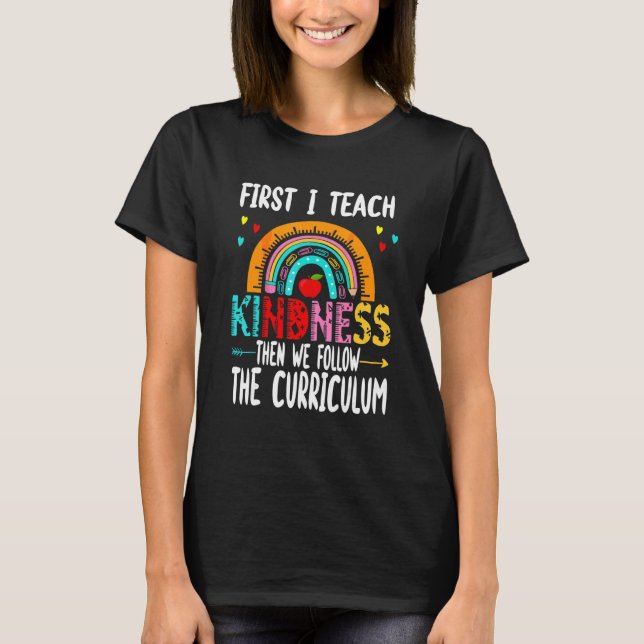 T-shirt Teacher First I Teach Kindness Then We Follow the  (Devant)