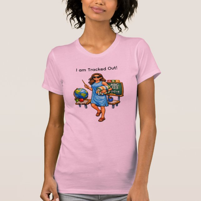 T-shirt Teacher : I am Tracked Out (Devant)