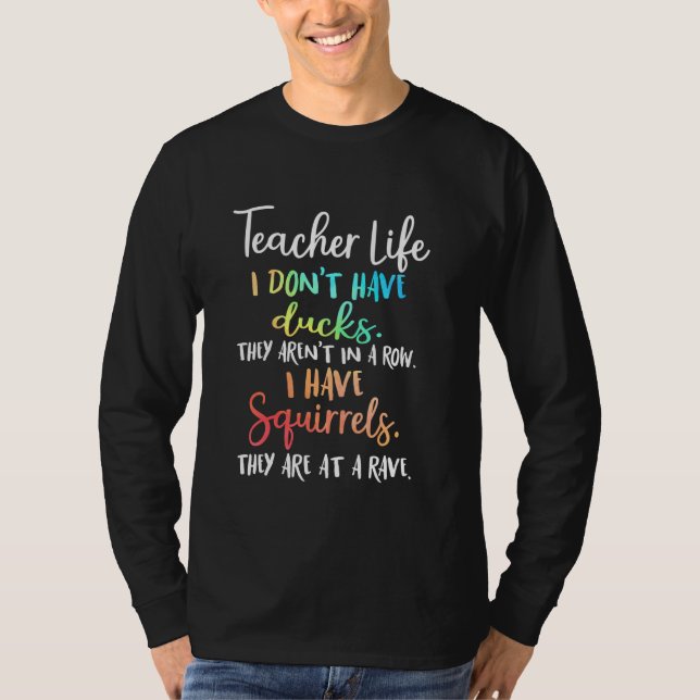 T-shirt Teacher Life I Don't Have Ducks They Aren't In A R (Devant)
