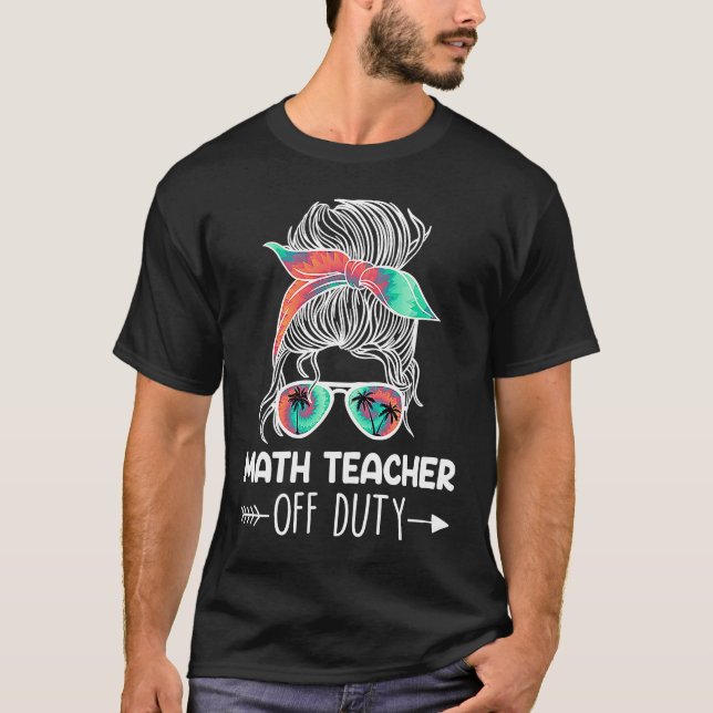 T-shirt Teacher off duty teacher vacation math teacher (Devant)