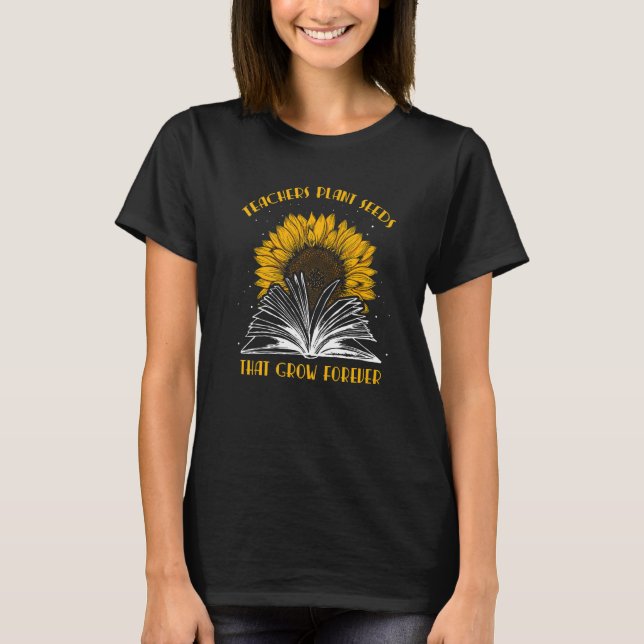 T-shirt Teacher Plant Seeds That Grow Forever Teaching Sun (Devant)