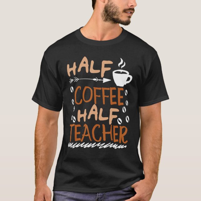 T-shirt Teacher Saying Sarcastic half coffee half teacher (Devant)