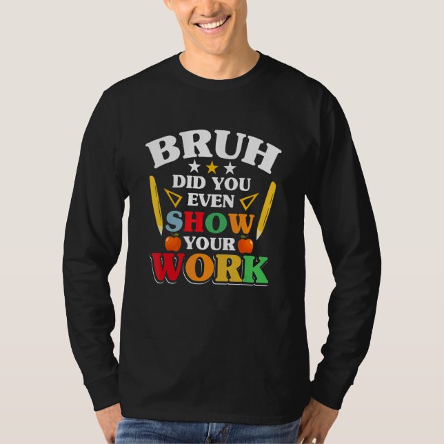 T-shirt Teacher School   Bruh Did You Even Show Your Work (Devant)