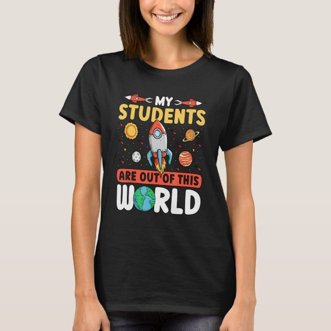 T-shirt Teacher Space - My Students Are Out Of This World_ (Devant)