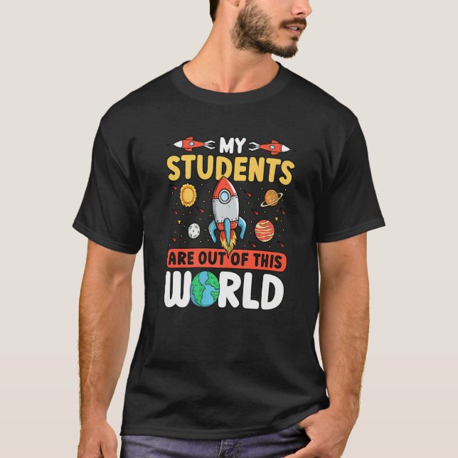 T-shirt Teacher Space - My Students Are Out Of This World  (Devant)