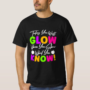 T-shirt Teacher Today You Will Glow